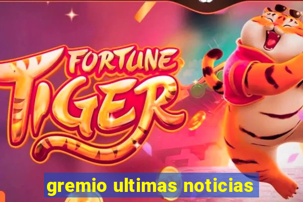 gremio ultimas noticias